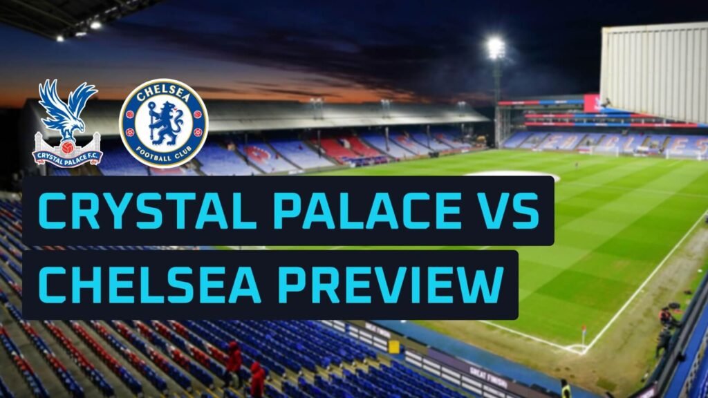 Crystal Palace v Chelsea predictions, expected line-ups, how to watch and stats